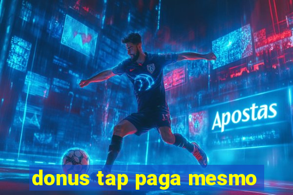 donus tap paga mesmo